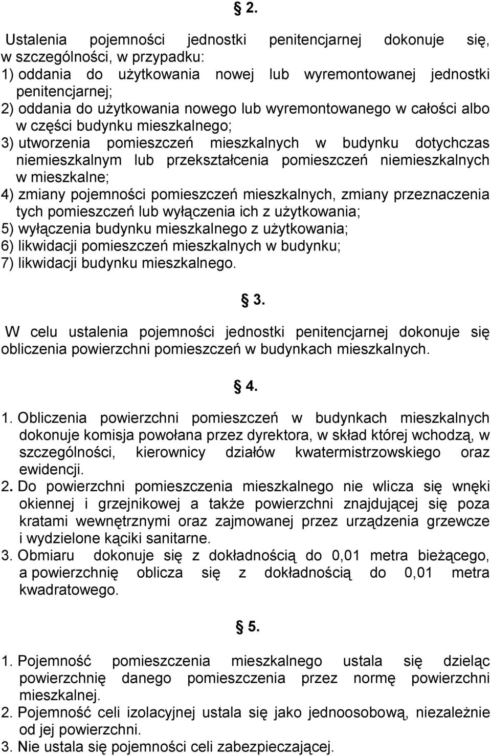 mieszkalne; 4) zmiany pojemności pomieszczeń mieszkalnych, zmiany przeznaczenia tych pomieszczeń lub wyłączenia ich z użytkowania; 5) wyłączenia budynku mieszkalnego z użytkowania; 6) likwidacji