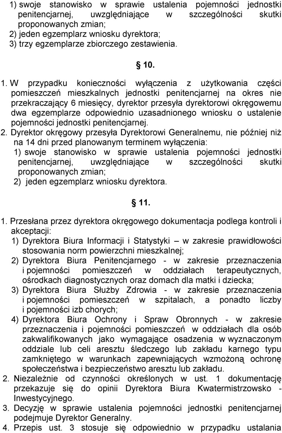 . 1. W przypadku konieczności wyłączenia z użytkowania części pomieszczeń mieszkalnych jednostki penitencjarnej na okres nie przekraczający 6 miesięcy, dyrektor przesyła dyrektorowi okręgowemu dwa