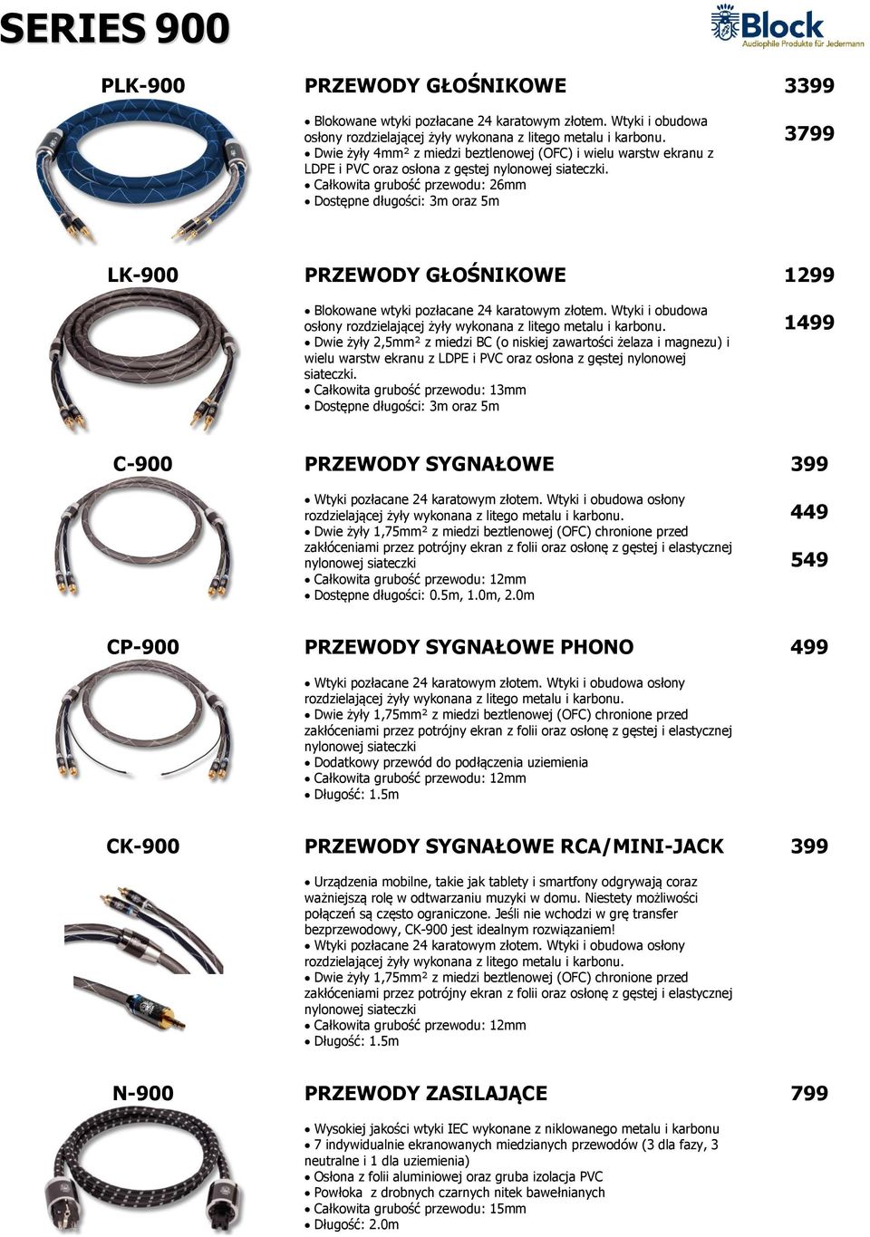 Całkowita grubość przewodu: 26mm Dostępne długości: 3m oraz 5m 3399 3799 LK-900 PRZEWODY GŁOŚNIKOWE Blokowane wtyki pozłacane 24 karatowym złotem.