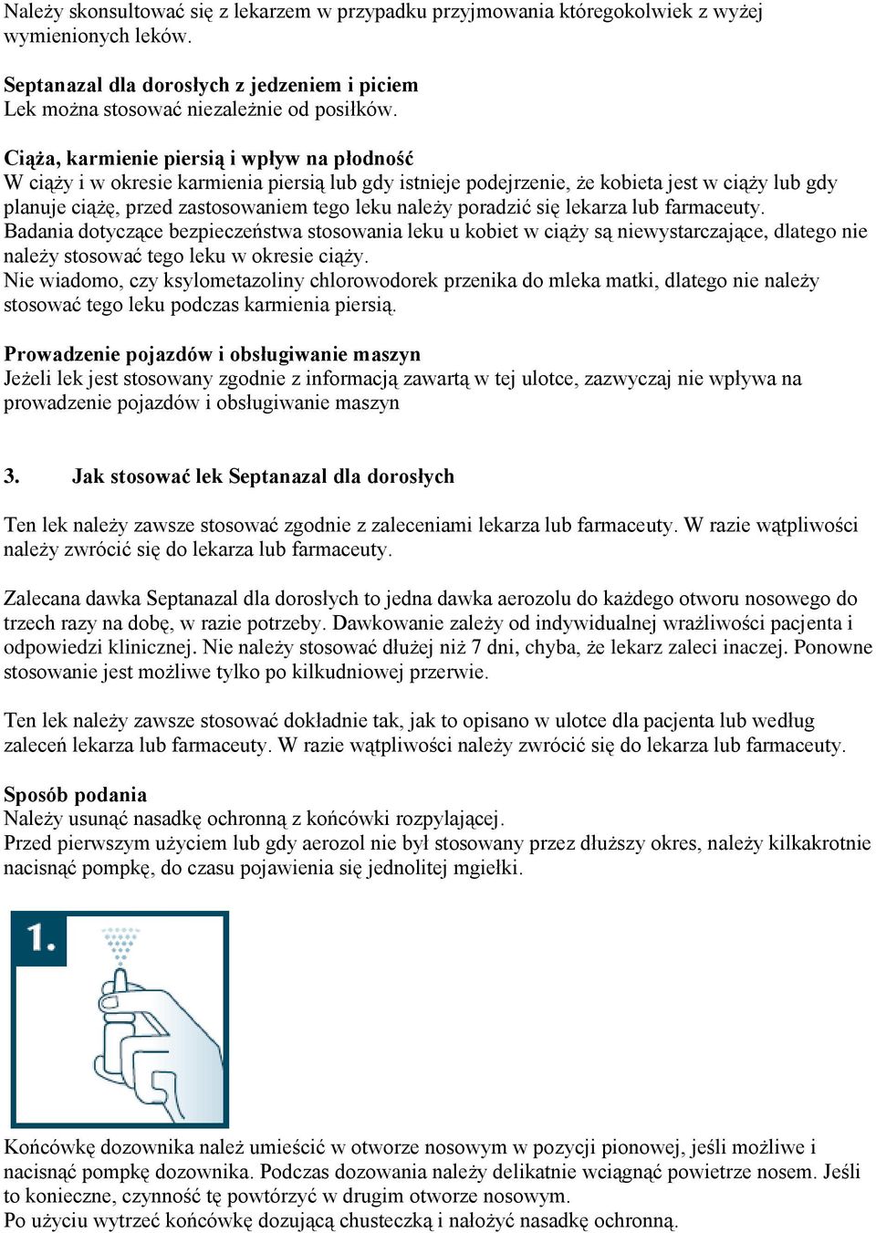 poradzić się lekarza lub farmaceuty. Badania dotyczące bezpieczeństwa stosowania leku u kobiet w ciąży są niewystarczające, dlatego nie należy stosować tego leku w okresie ciąży.