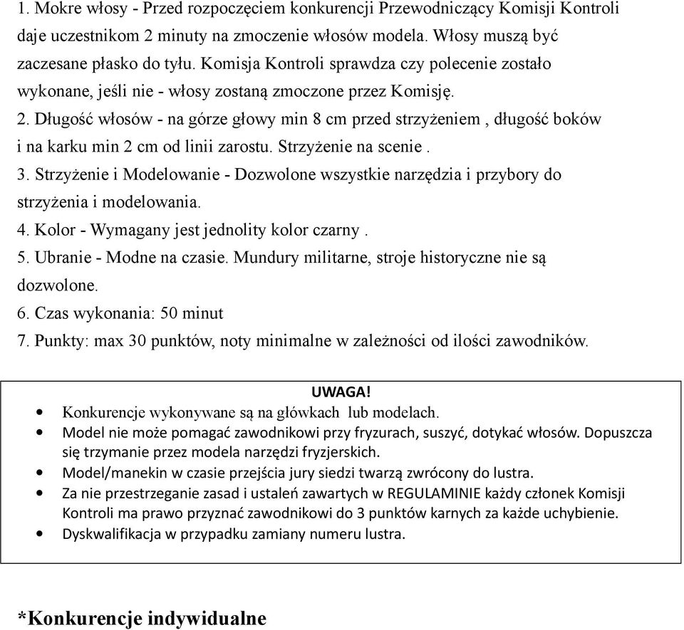 Długość włosów - na górze głowy min 8 cm przed strzyżeniem, długość boków i na karku min 2 cm od linii zarostu. Strzyżenie na scenie. 3.