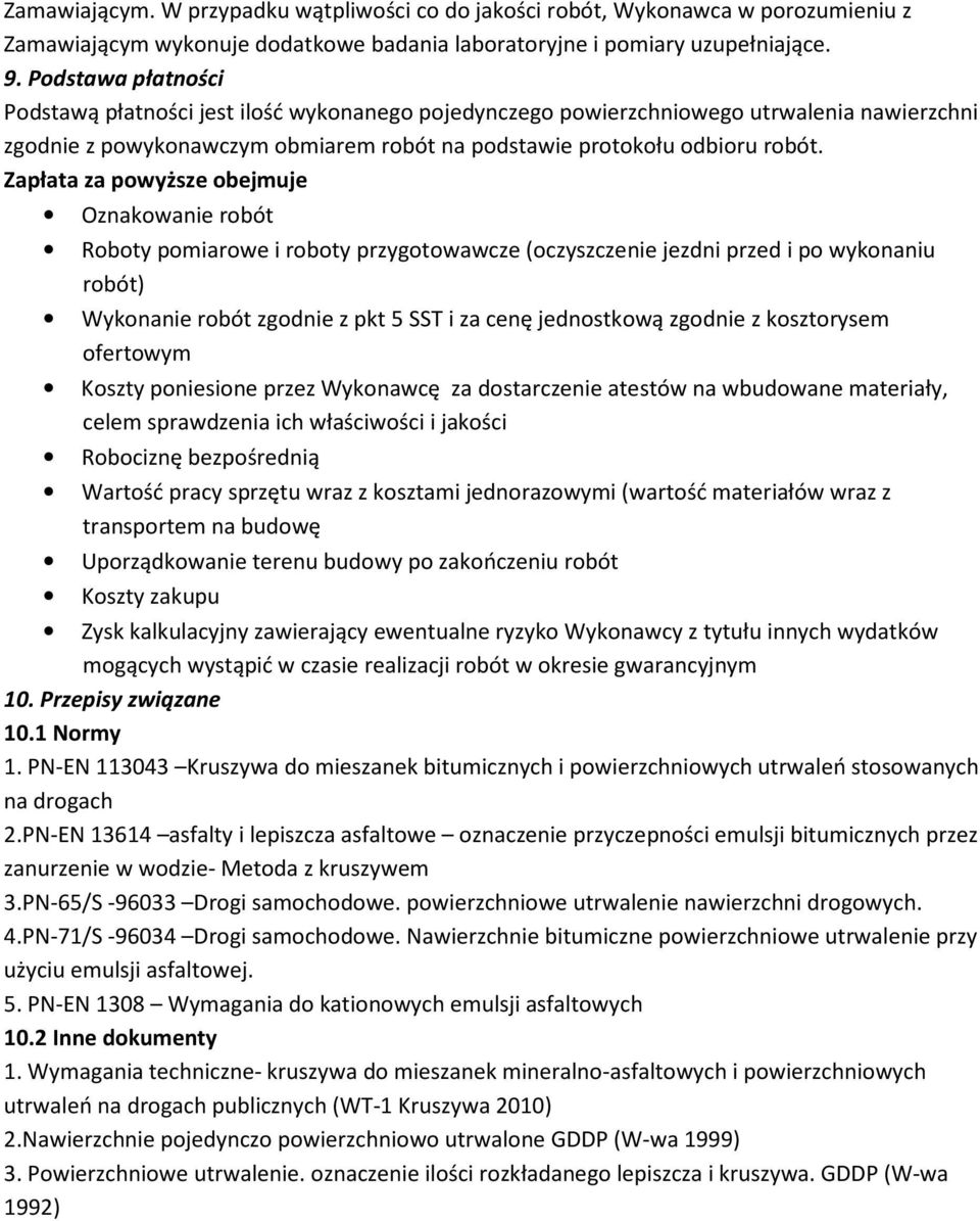 Zapłata za powyższe obejmuje Oznakowanie robót Roboty pomiarowe i roboty przygotowawcze (oczyszczenie jezdni przed i po wykonaniu robót) Wykonanie robót zgodnie z pkt 5 SST i za cenę jednostkową