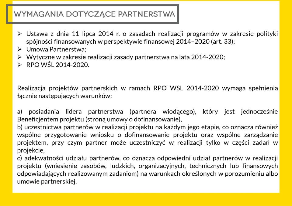 Realizacja projektów partnerskich w ramach RPO WSL 2014-2020 wymaga spełnienia łącznie następujących warunków: a) posiadania lidera partnerstwa (partnera wiodącego), który jest jednocześnie