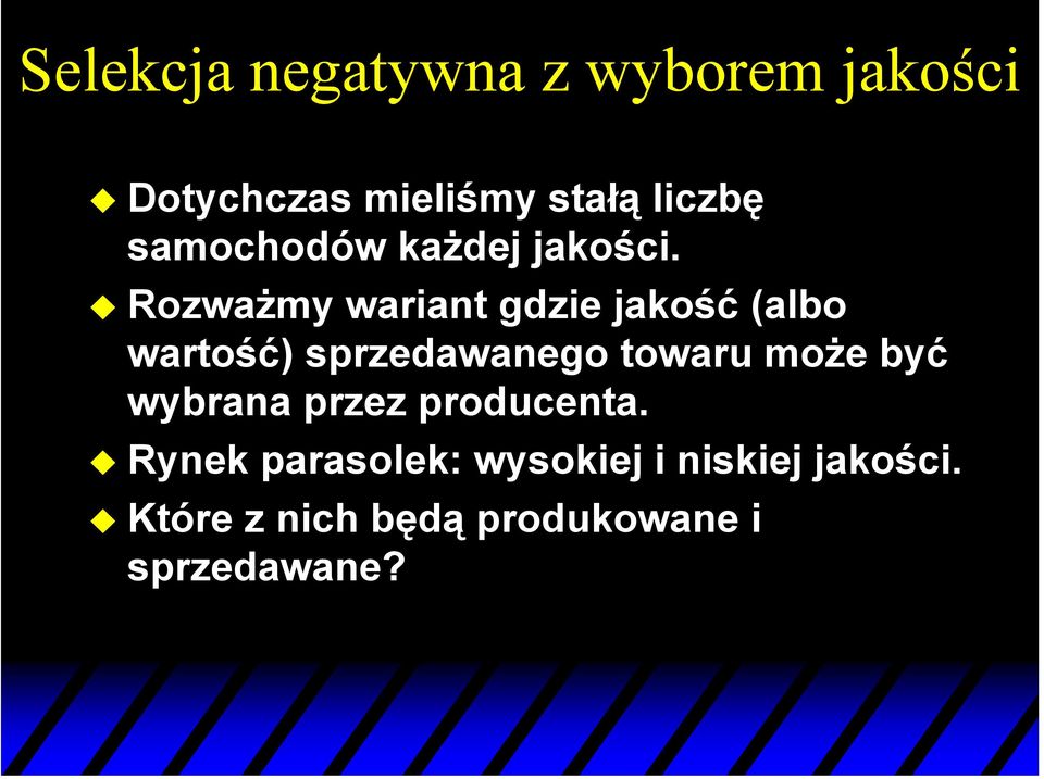 Rozważmy wariant gdzie jakość (albo wartość) sprzedawanego towaru może