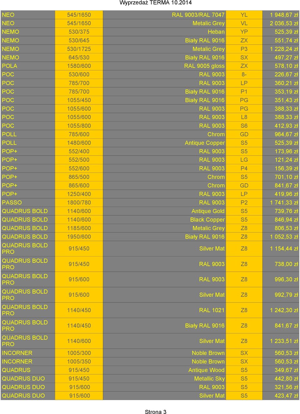 POC 1055/600 RAL 9003 PG 388,33 zł POC 1055/600 RAL 9003 L8 388,33 zł POC 1055/800 RAL 9003 S6 412,93 zł POLL 785/600 Chrom GD 964,67 zł POLL 1480/600 Antique Copper S5 525,39 zł POP+ 552/400 RAL