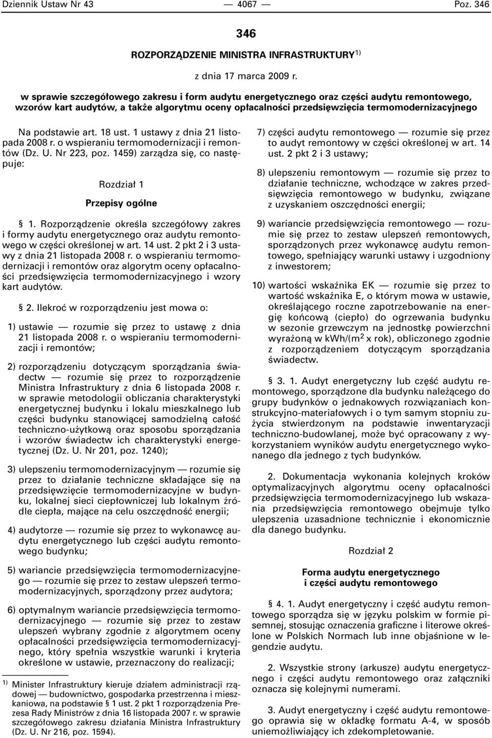 podstawie art. 18 ust. 1 ustawy z dnia 21 listopada 2008 r. o wspieraniu termomodernizacji i remontów (Dz. U. Nr 223, poz. 1459) zarzàdza si, co nast puje: Rozdzia 1 Przepisy ogólne 1.