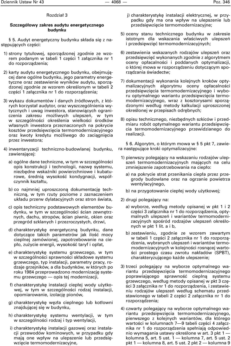 energetycznego budynku, obejmujàcej dane ogólne budynku, jego parametry energetyczne oraz zestawienie wyników audytu, sporzàdzonej zgodnie ze wzorem okreêlonym w tabeli 2 cz Êci 1 za àcznika nr 1 do