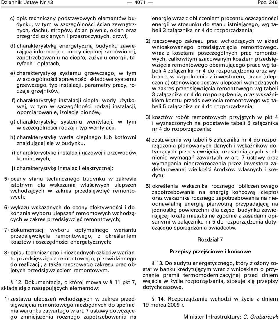 charakterystyk energetycznà budynku zawierajàcà informacje o mocy cieplnej zamówionej, zapotrzebowaniu na ciep o, zu yciu energii, taryfach i op atach, e) charakterystyk systemu grzewczego, w tym w