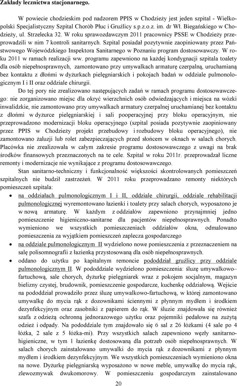 Szpital posiadał pozytywnie zaopiniowany przez Państwowego Wojewódzkiego Inspektora Sanitarnego w Poznaniu program dostosowawczy. W roku 2011 w ramach realizacji ww.