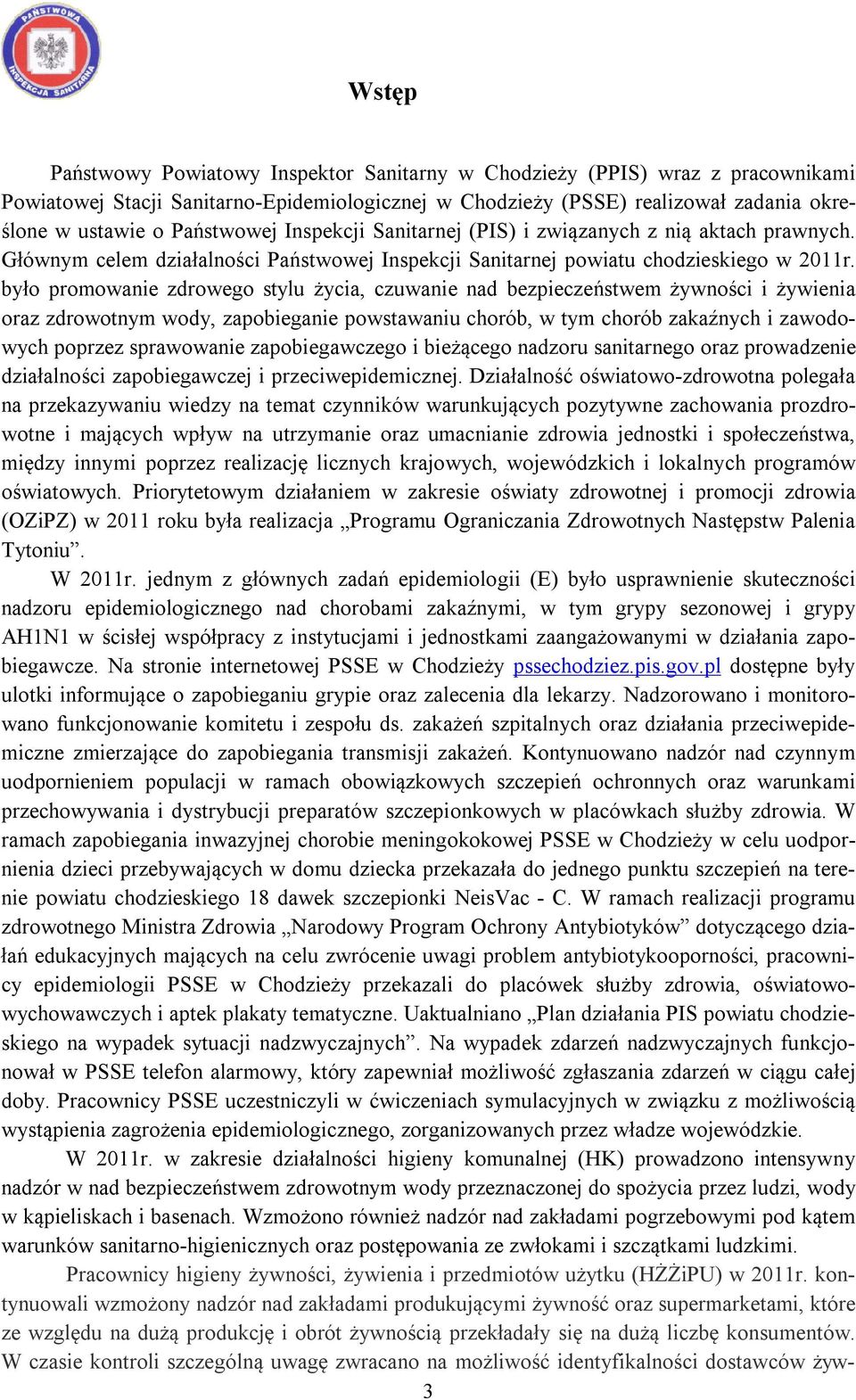 było promowanie zdrowego stylu życia, czuwanie nad bezpieczeństwem żywności i żywienia oraz zdrowotnym wody, zapobieganie powstawaniu chorób, w tym chorób zakaźnych i zawodowych poprzez sprawowanie