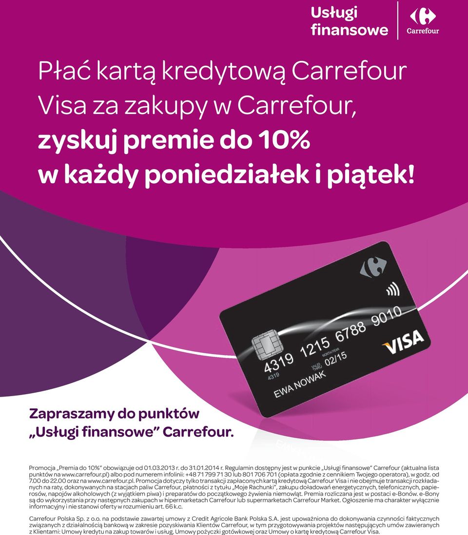 pl) albo pod numerem infolinii: +48 71 799 71 30 lub 801 706 701 (opłata zgodnie z cennikiem Twojego operatora), w godz. od 7.00 do 22.00 oraz na www.carrefour.pl. Promocja dotyczy tylko transakcji