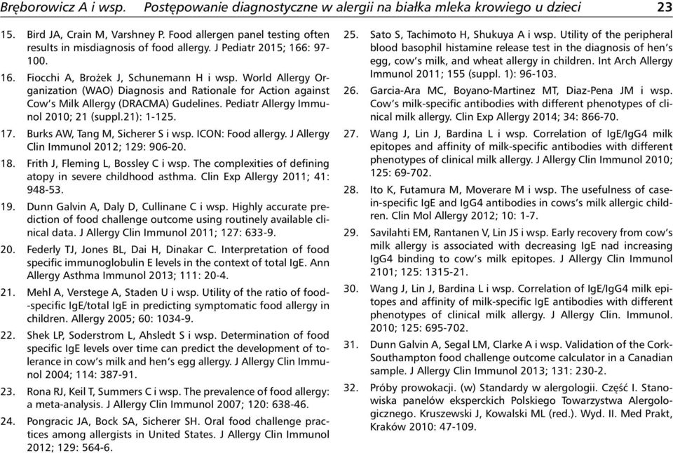 Burks AW, Tang M, Sicherer S i wsp. ICON: Food allergy. J Allergy Clin Immunol 2012; 129: 906-20. 18. Frith J, Fleming L, Bossley C i wsp.