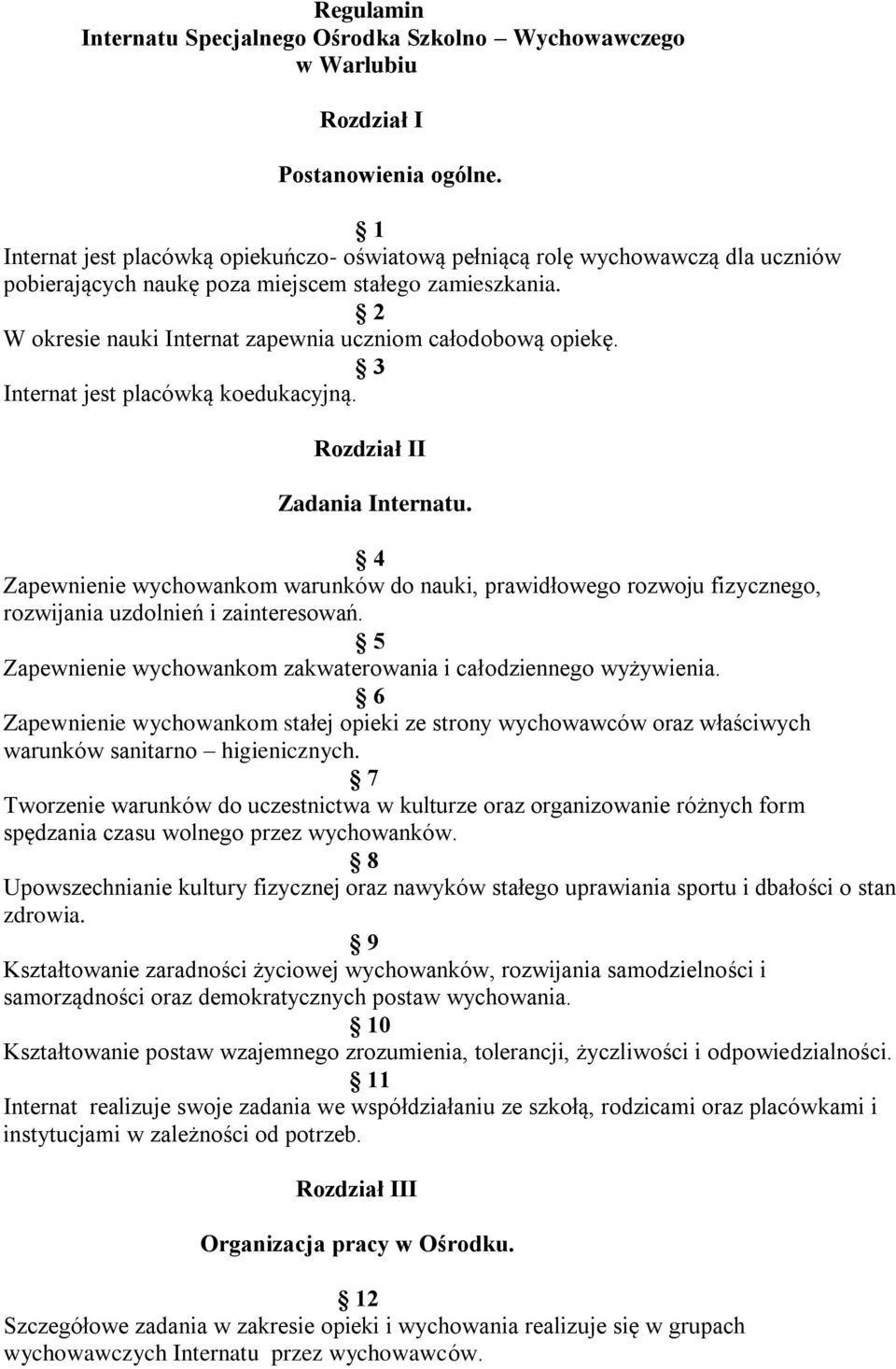 2 W okresie nauki Internat zapewnia uczniom całodobową opiekę. 3 Internat jest placówką koedukacyjną. Rozdział II Zadania Internatu.