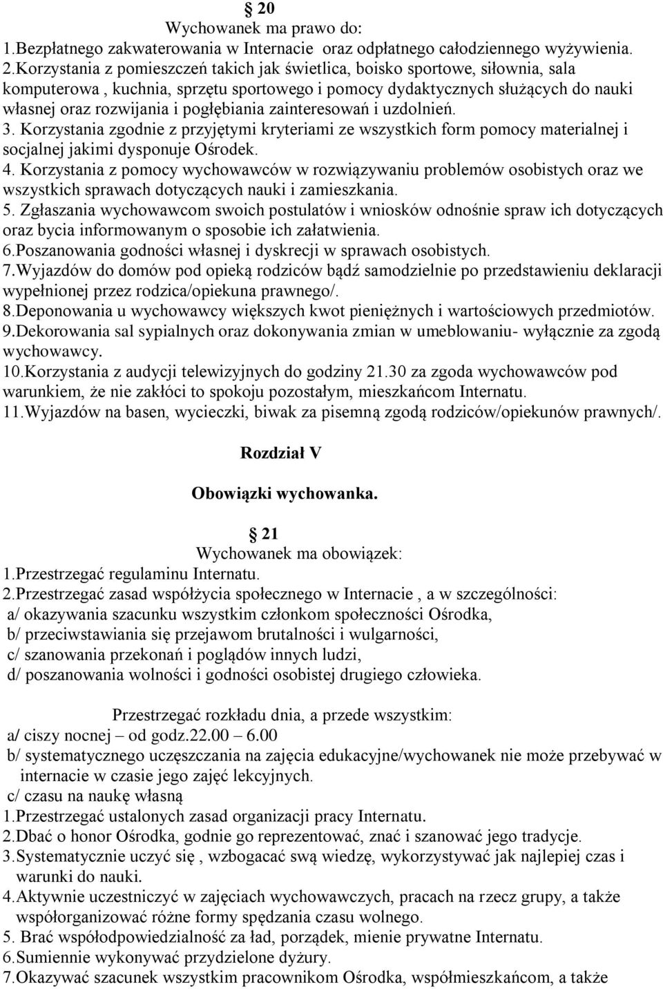 pogłębiania zainteresowań i uzdolnień. 3. Korzystania zgodnie z przyjętymi kryteriami ze wszystkich form pomocy materialnej i socjalnej jakimi dysponuje Ośrodek. 4.