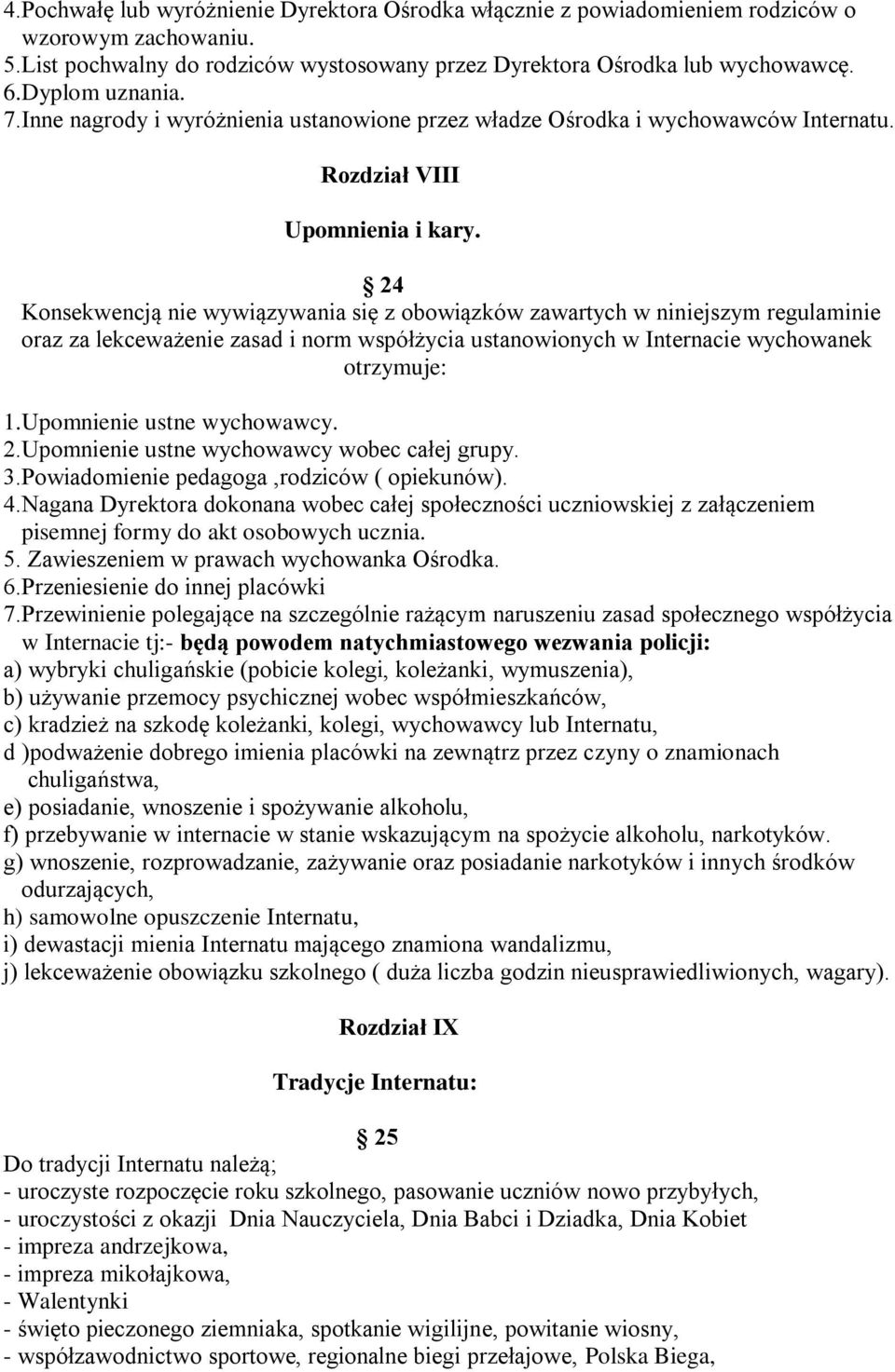 24 Konsekwencją nie wywiązywania się z obowiązków zawartych w niniejszym regulaminie oraz za lekceważenie zasad i norm współżycia ustanowionych w Internacie wychowanek otrzymuje: 1.