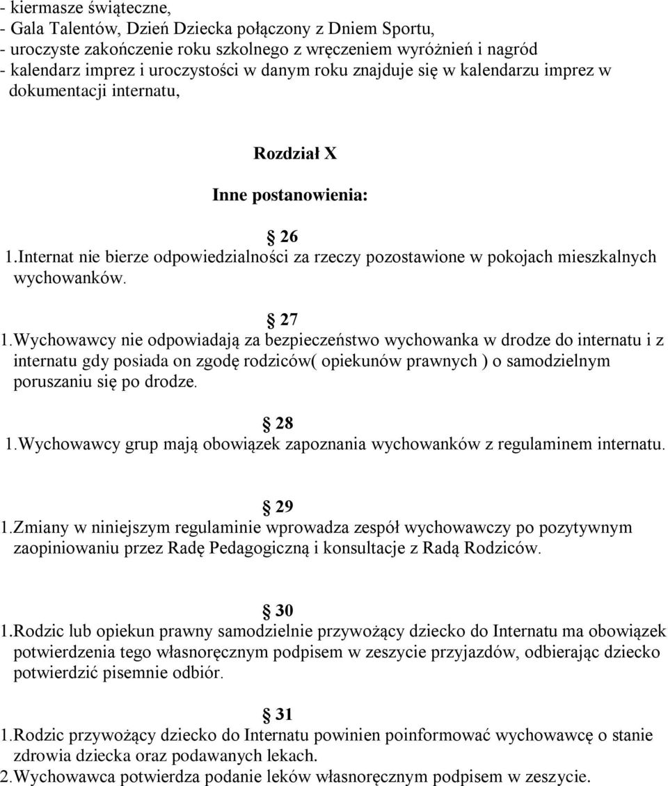 Wychowawcy nie odpowiadają za bezpieczeństwo wychowanka w drodze do internatu i z internatu gdy posiada on zgodę rodziców( opiekunów prawnych ) o samodzielnym poruszaniu się po drodze. 28 1.