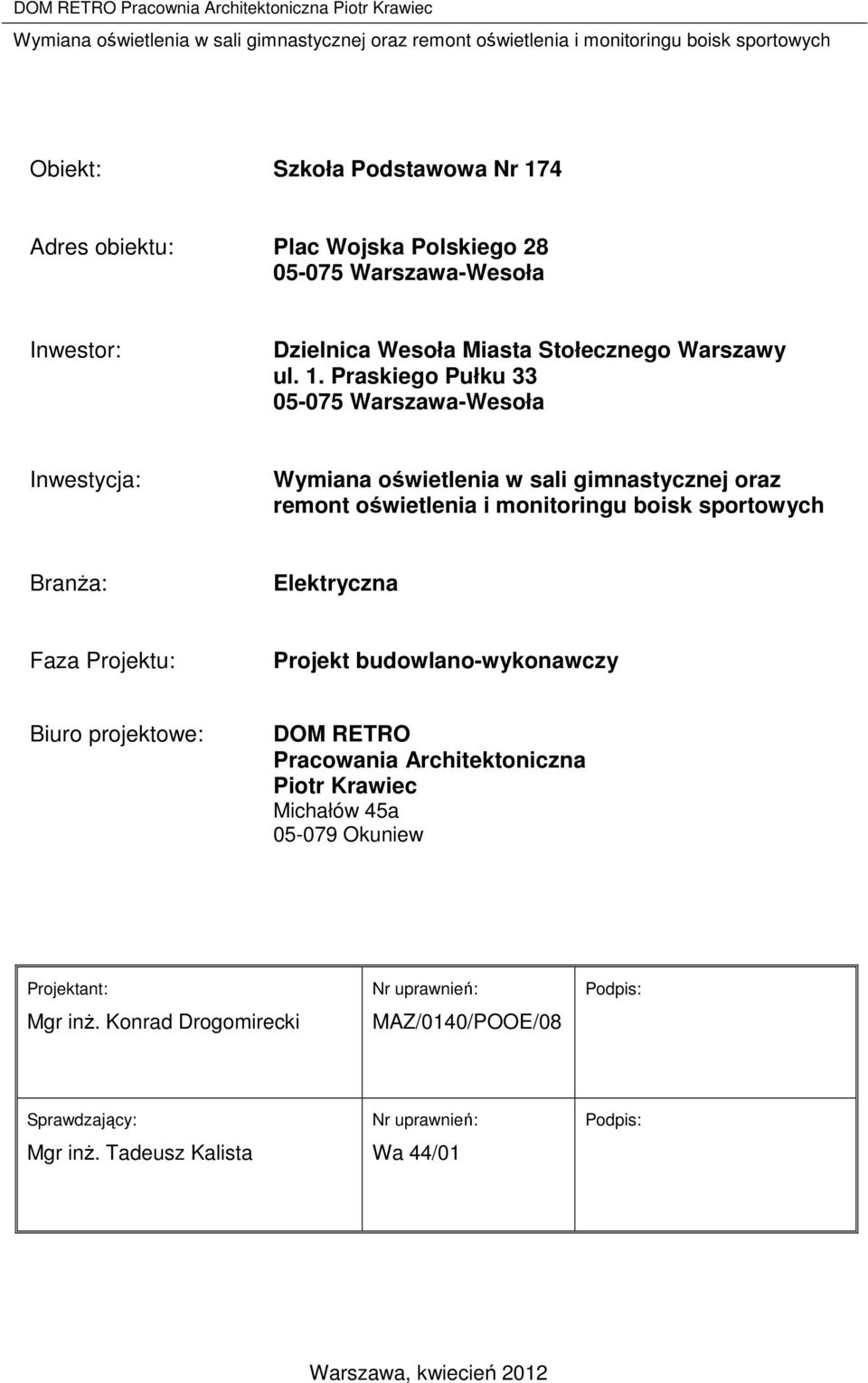 Praskiego Pułku 33 05-075 Warszawa-Wesoła Inwestycja: Wymiana oświetlenia w sali gimnastycznej oraz remont oświetlenia i monitoringu boisk sportowych BranŜa: