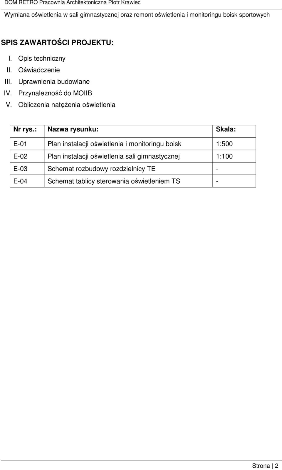 : Nazwa rysunku: Skala: E-01 Plan instalacji oświetlenia i monitoringu boisk 1:500 E-02 Plan