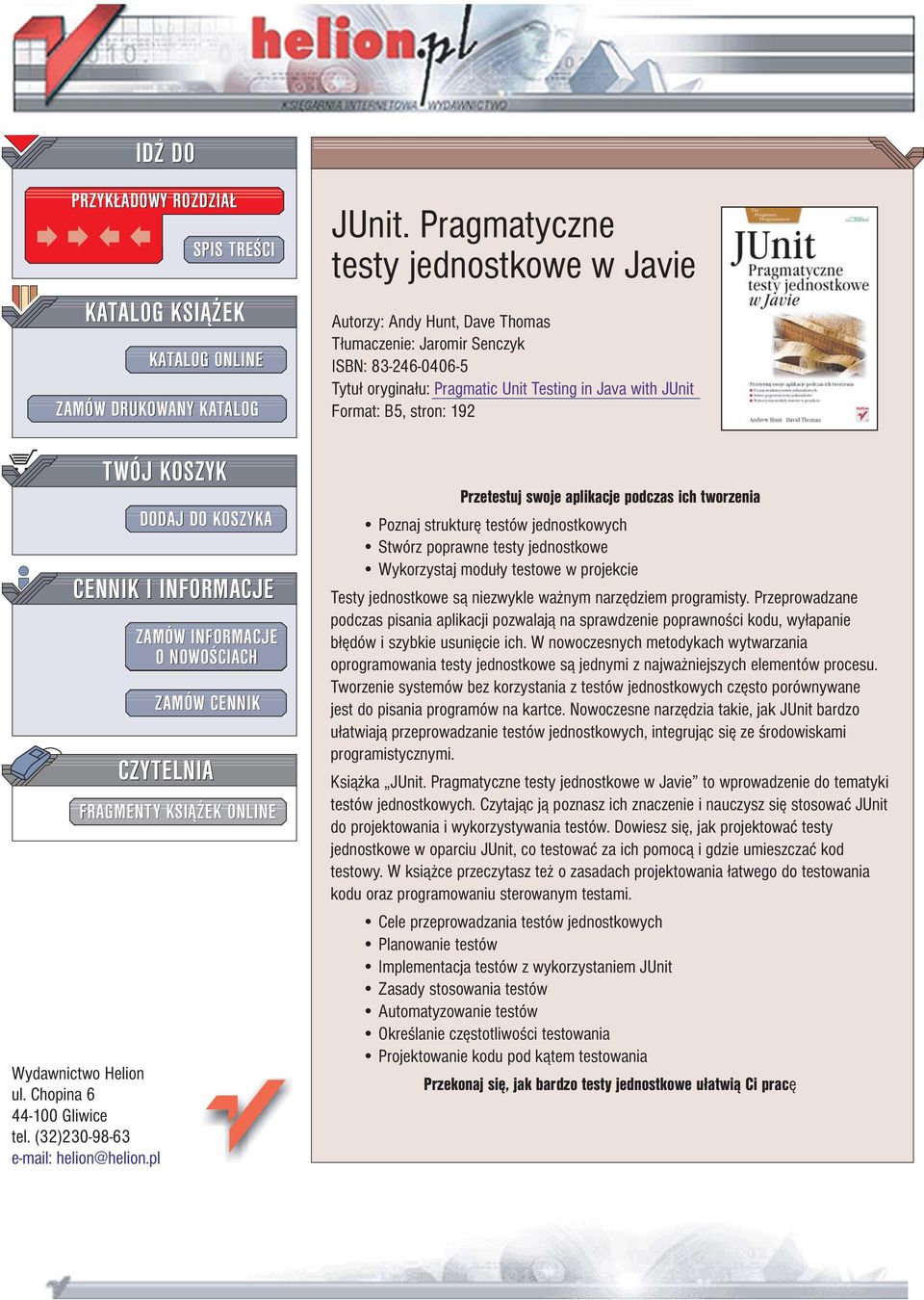 Pragmatyczne testy jednostkowe w Javie Autorzy: Andy Hunt, Dave Thomas T³umaczenie: Jaromir Senczyk ISBN: 83-246-0406-5 Tytu³ orygina³u: Pragmatic Unit Testing in Java with JUnit Format: B5, stron: