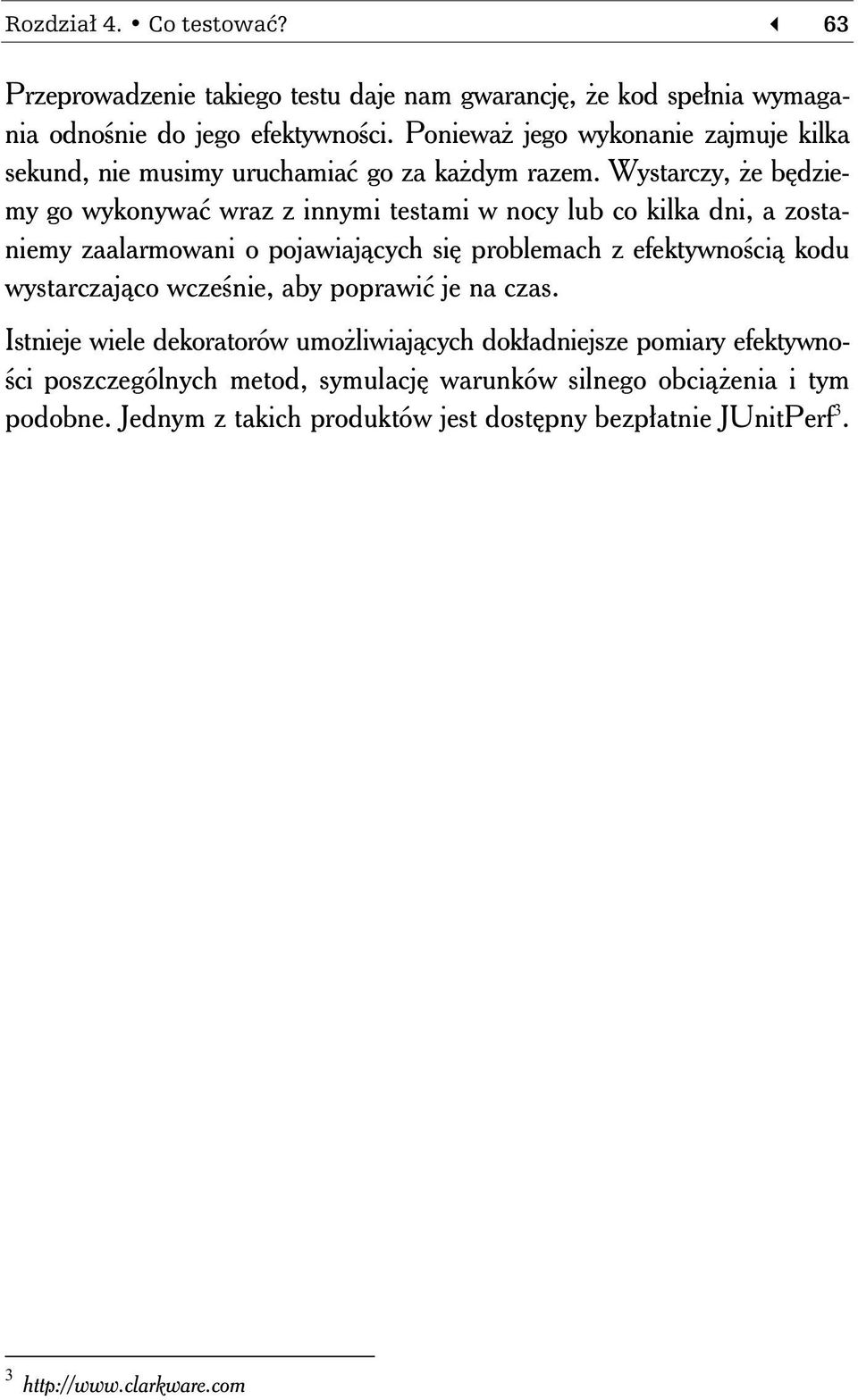 Wystarczy, że będziemy go wykonywać wraz z innymi testami w nocy lub co kilka dni, a zostaniemy zaalarmowani o pojawiających się problemach z efektywnością kodu