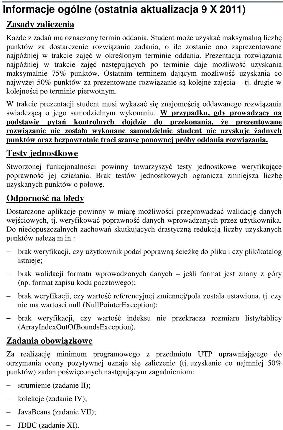 Prezentacja rozwiązania najpóźniej w trakcie zajęć następujących po terminie daje możliwość uzyskania maksymalnie 75% punktów.