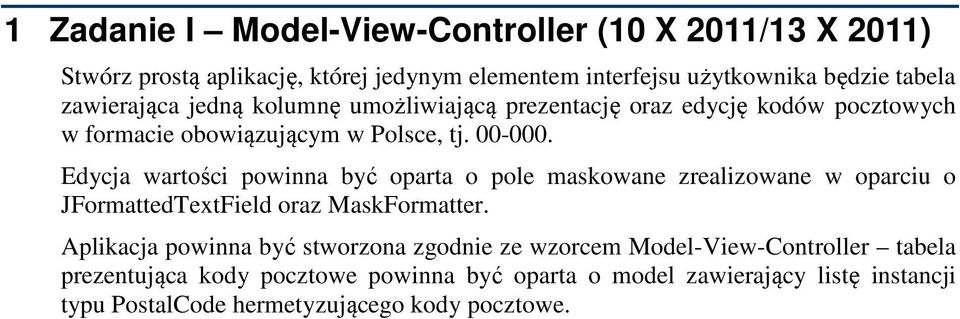 Edycja wartości powinna być oparta o pole maskowane zrealizowane w oparciu o JFormattedTextField oraz MaskFormatter.