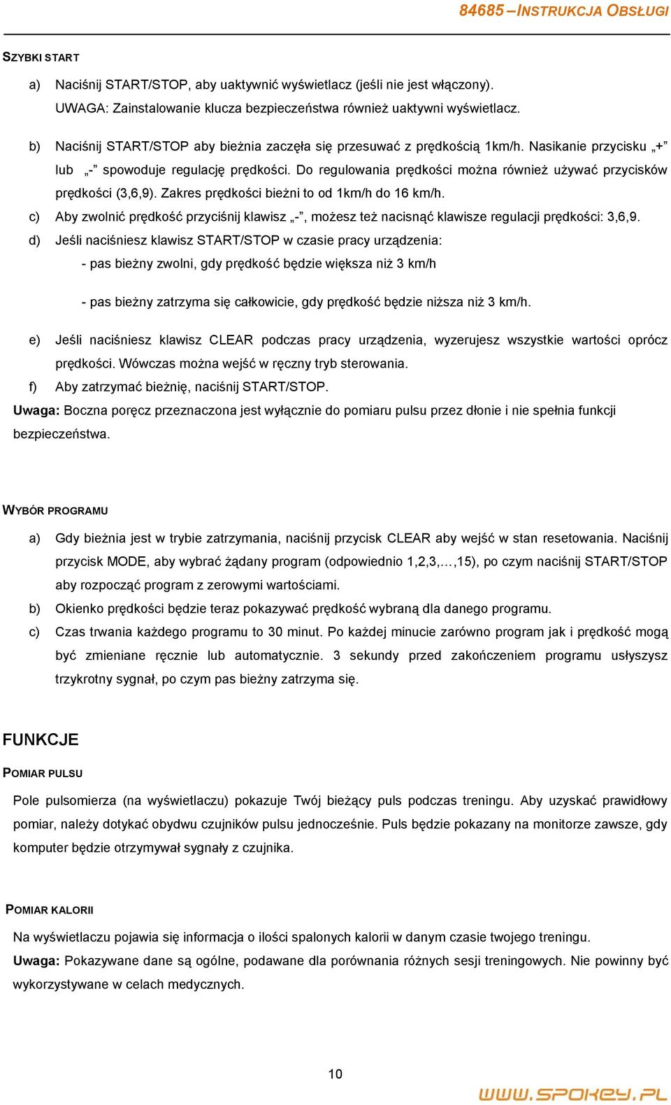 Do regulowania prędkości można również używać przycisków prędkości (3,6,9). Zakres prędkości bieżni to od 1km/h do 16 km/h.