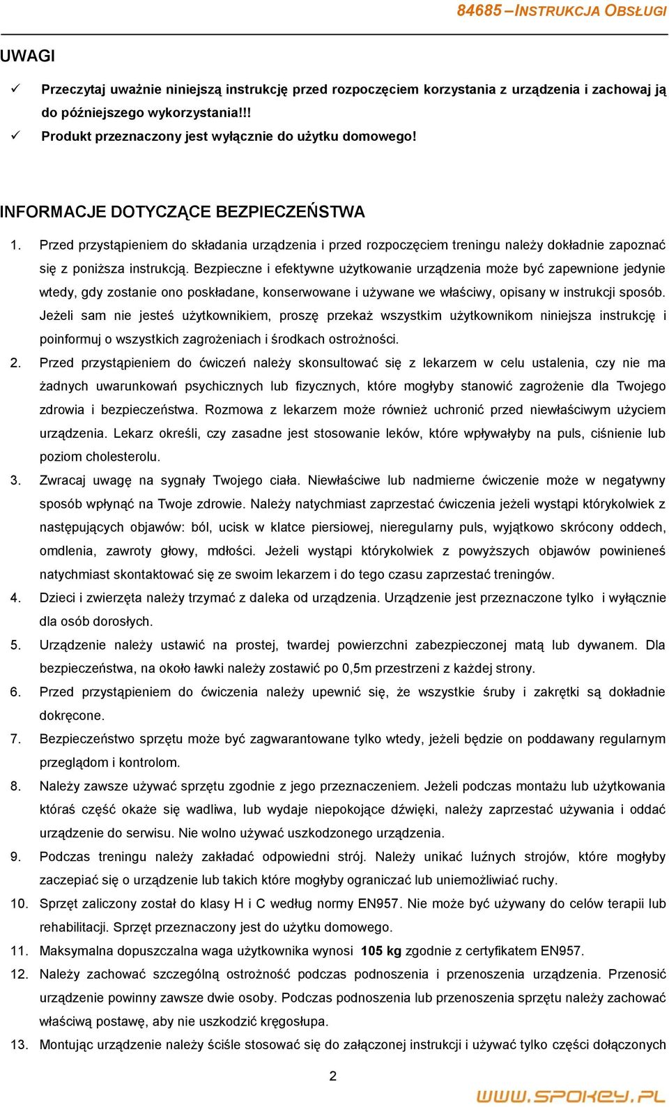 Bezpieczne i efektywne użytkowanie urządzenia może być zapewnione jedynie wtedy, gdy zostanie ono poskładane, konserwowane i używane we właściwy, opisany w instrukcji sposób.