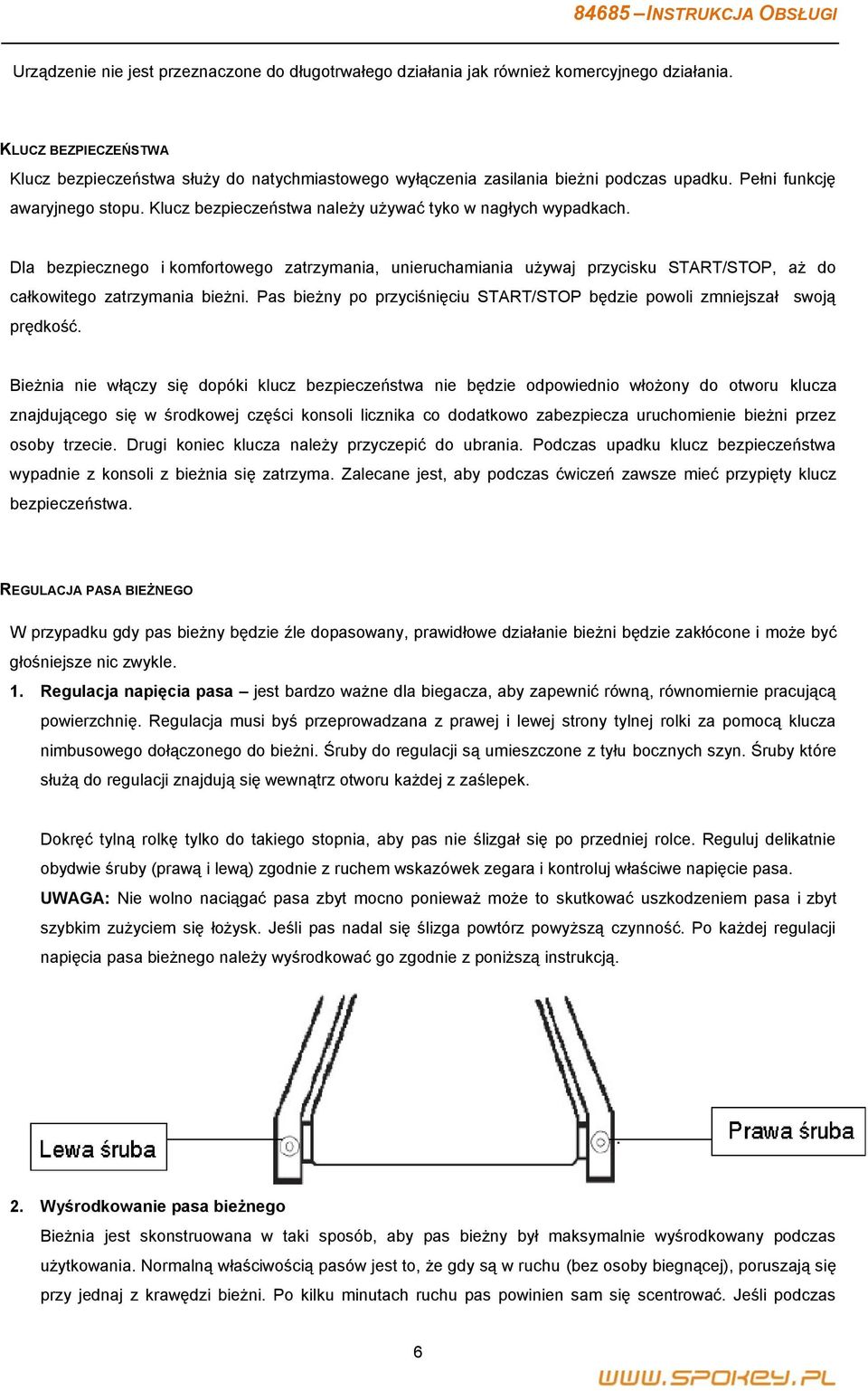 Klucz bezpieczeństwa należy używać tyko w nagłych wypadkach. Dla bezpiecznego i komfortowego zatrzymania, unieruchamiania używaj przycisku START/STOP, aż do całkowitego zatrzymania bieżni.