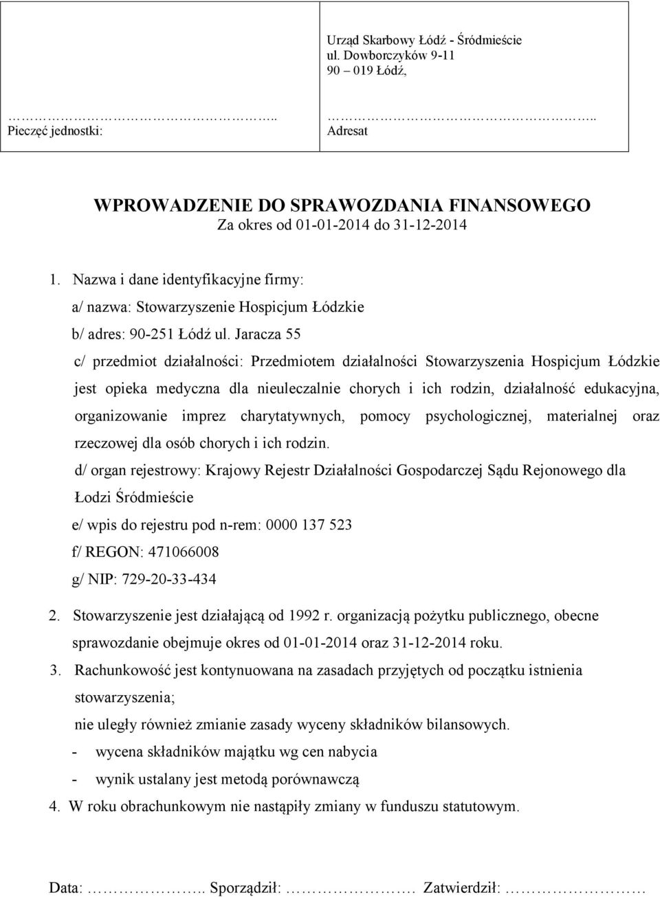 Jaracza 55 c/ przedmiot działalności: Przedmiotem działalności Stowarzyszenia Hospicjum Łódzkie jest opieka medyczna dla nieuleczalnie chorych i ich rodzin, działalność edukacyjna, organizowanie