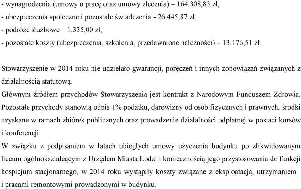 Stowarzyszenie w 2014 roku nie udzielało gwarancji, poręczeń i innych zobowiązań związanych z działalnością statutową.