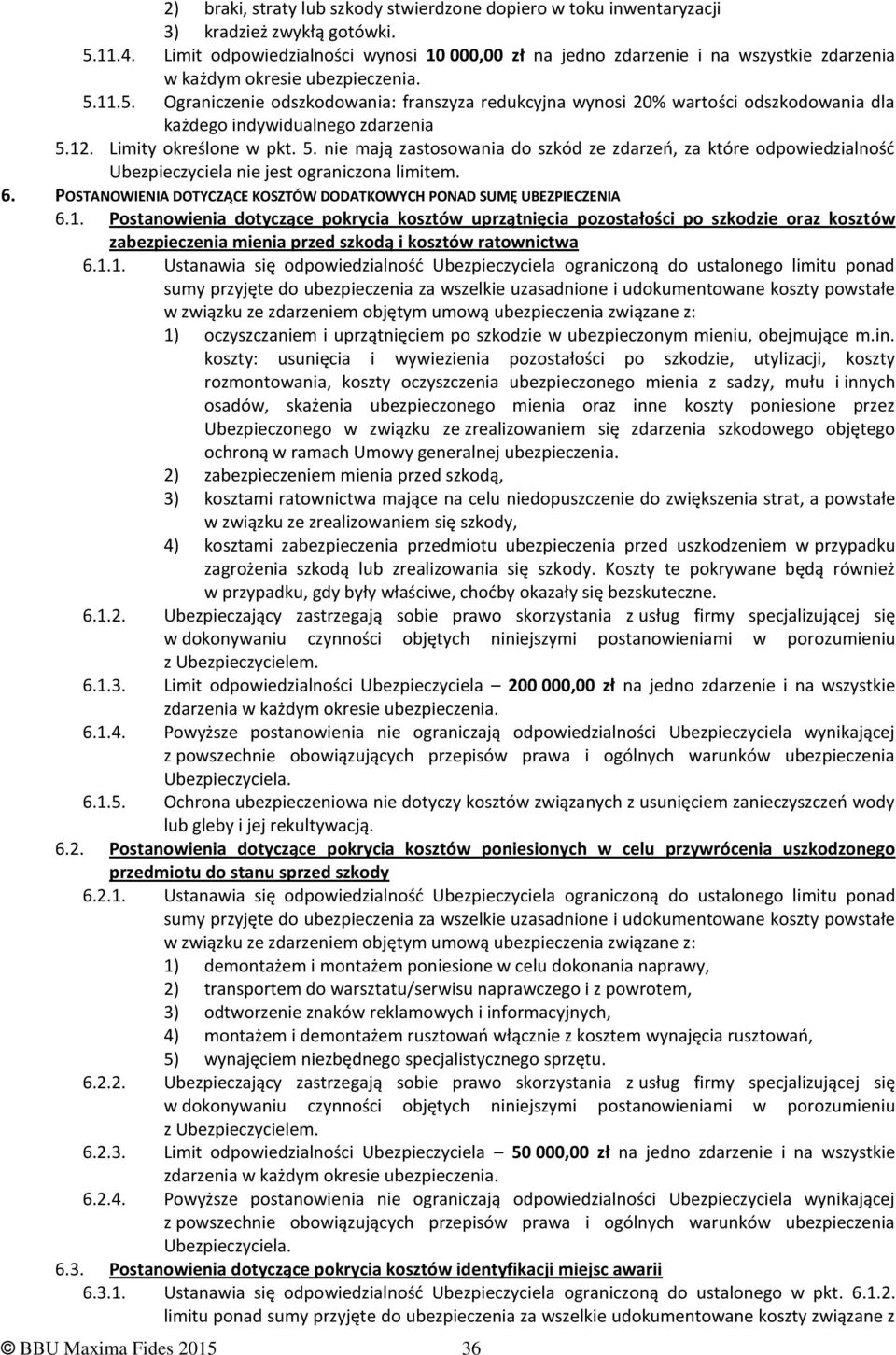 11.5. Ograniczenie odszkodowania: franszyza redukcyjna wynosi 20% wartości odszkodowania dla każdego indywidualnego zdarzenia 5.