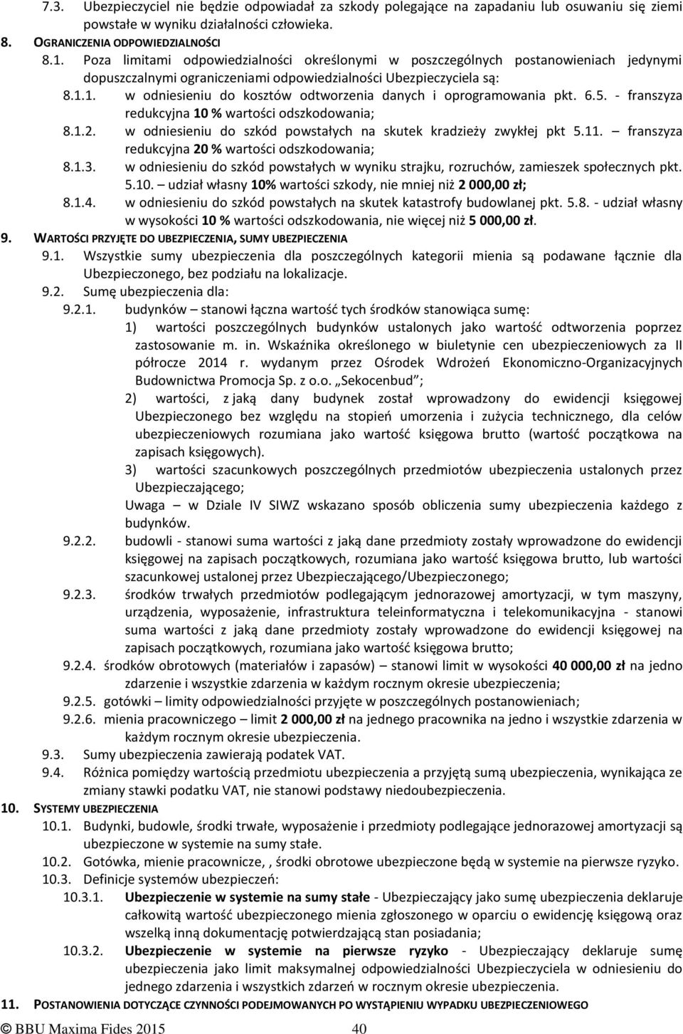 1. w odniesieniu do kosztów odtworzenia danych i oprogramowania pkt. 6.5. - franszyza redukcyjna 10 % wartości odszkodowania; 8.1.2.