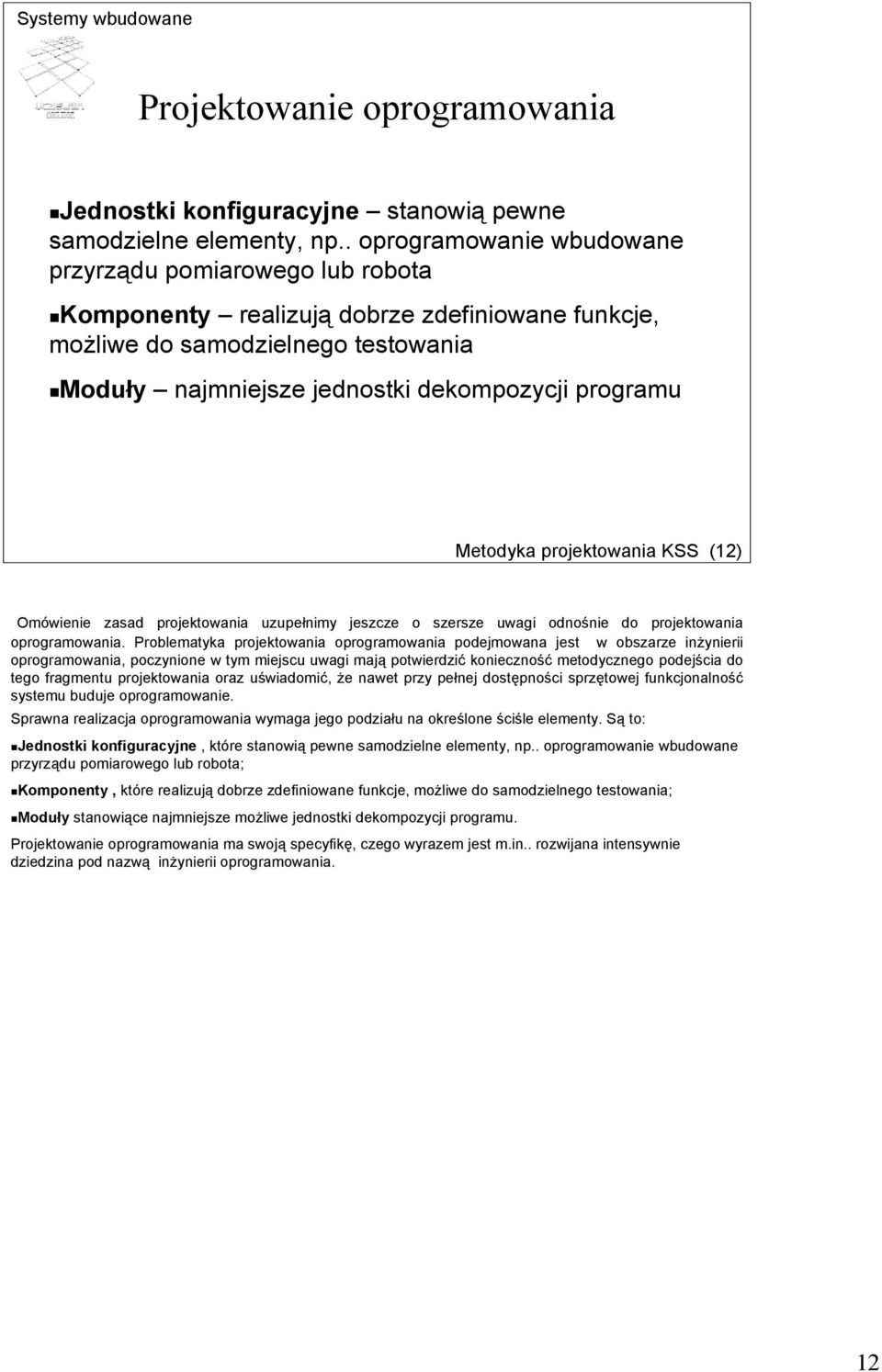 Metodyka projektowania KSS (12) Omówienie zasad projektowania uzupełnimy jeszcze o szersze uwagi odnośnie do projektowania oprogramowania.