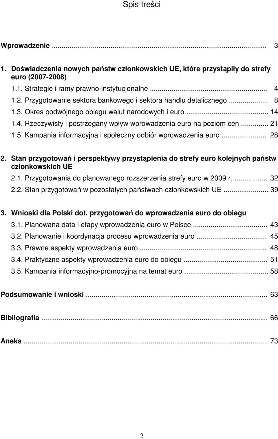 Kampania informacyjna i społeczny odbiór wprowadzenia euro... 28 2. Stan przygotowań i perspektywy przystąpienia do strefy euro kolejnych państw członkowskich UE 2.1.