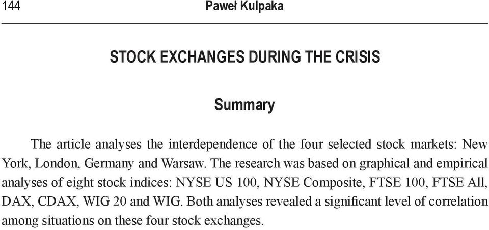 The research was based on graphical and empirical analyses of eight stock indices: NYSE US 100, NYSE
