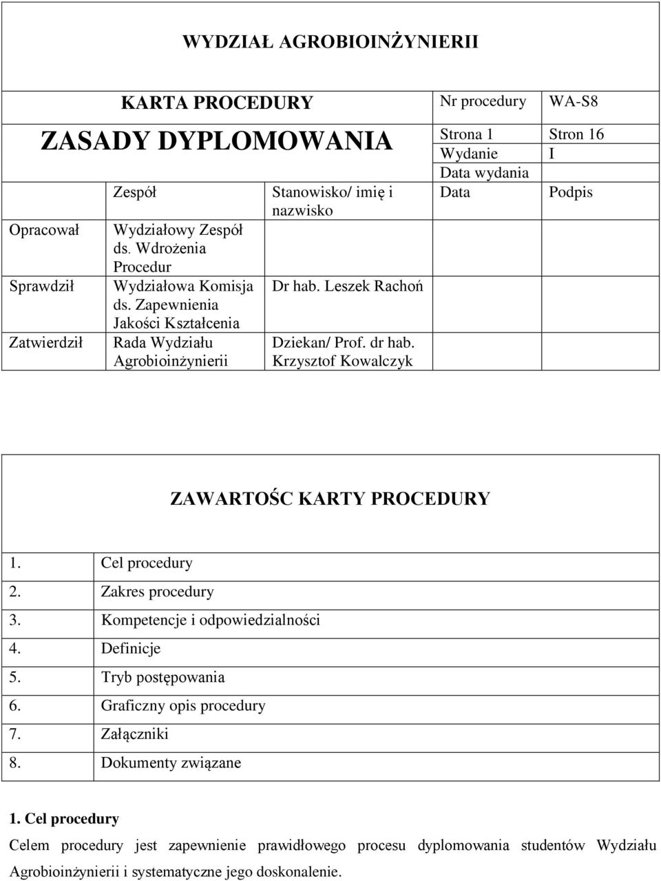 Krzysztof Kowalczyk Wydanie Data wydania Data I Podpis ZAWARTOŚC KARTY PROCEDURY 1. Cel procedury 2. Zakres procedury 3. Kompetencje i odpowiedzialności 4. Definicje 5.