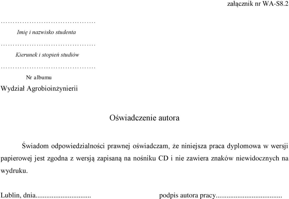 prawnej oświadczam, że niniejsza praca dyplomowa w wersji papierowej jest zgodna z