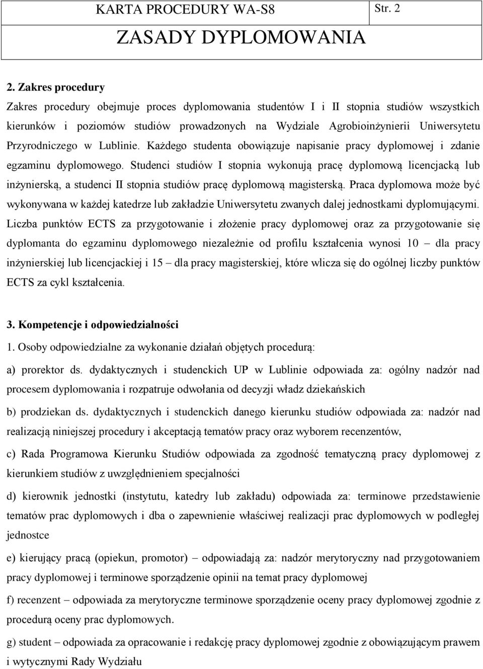 Przyrodniczego w Lublinie. Każdego studenta obowiązuje napisanie pracy dyplomowej i zdanie egzaminu dyplomowego.