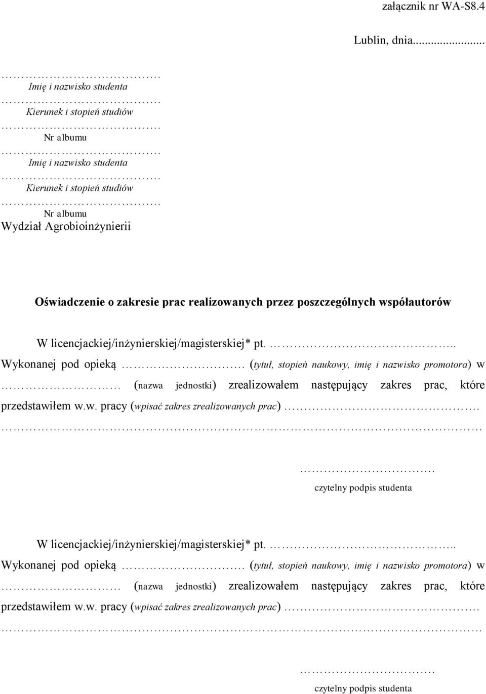 Nr albumu Wydział Agrobioinżynierii Oświadczenie o zakresie prac realizowanych przez poszczególnych współautorów W licencjackiej/inżynierskiej/magisterskiej* pt... Wykonanej pod opieką.