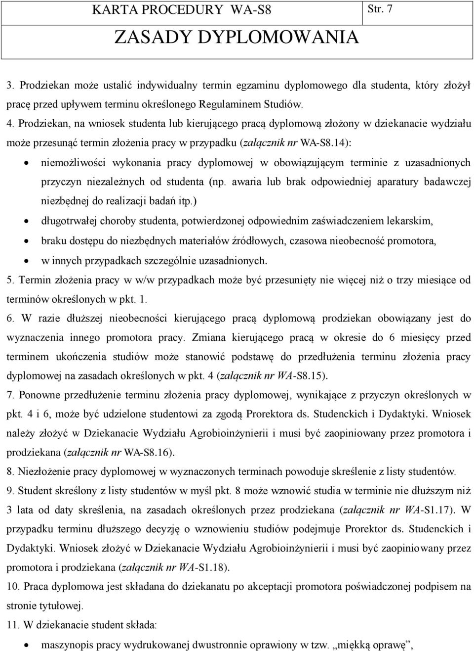 Prodziekan, na wniosek studenta lub kierującego pracą dyplomową złożony w dziekanacie wydziału może przesunąć termin złożenia pracy w przypadku (załącznik nr WA-S8.