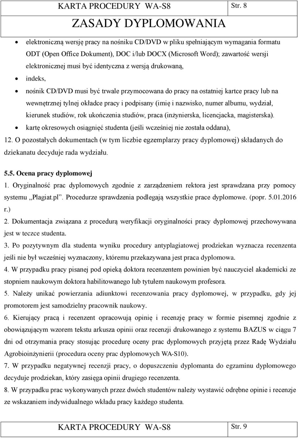 musi być identyczna z wersją drukowaną, indeks, nośnik CD/DVD musi być trwale przymocowana do pracy na ostatniej kartce pracy lub na wewnętrznej tylnej okładce pracy i podpisany (imię i nazwisko,