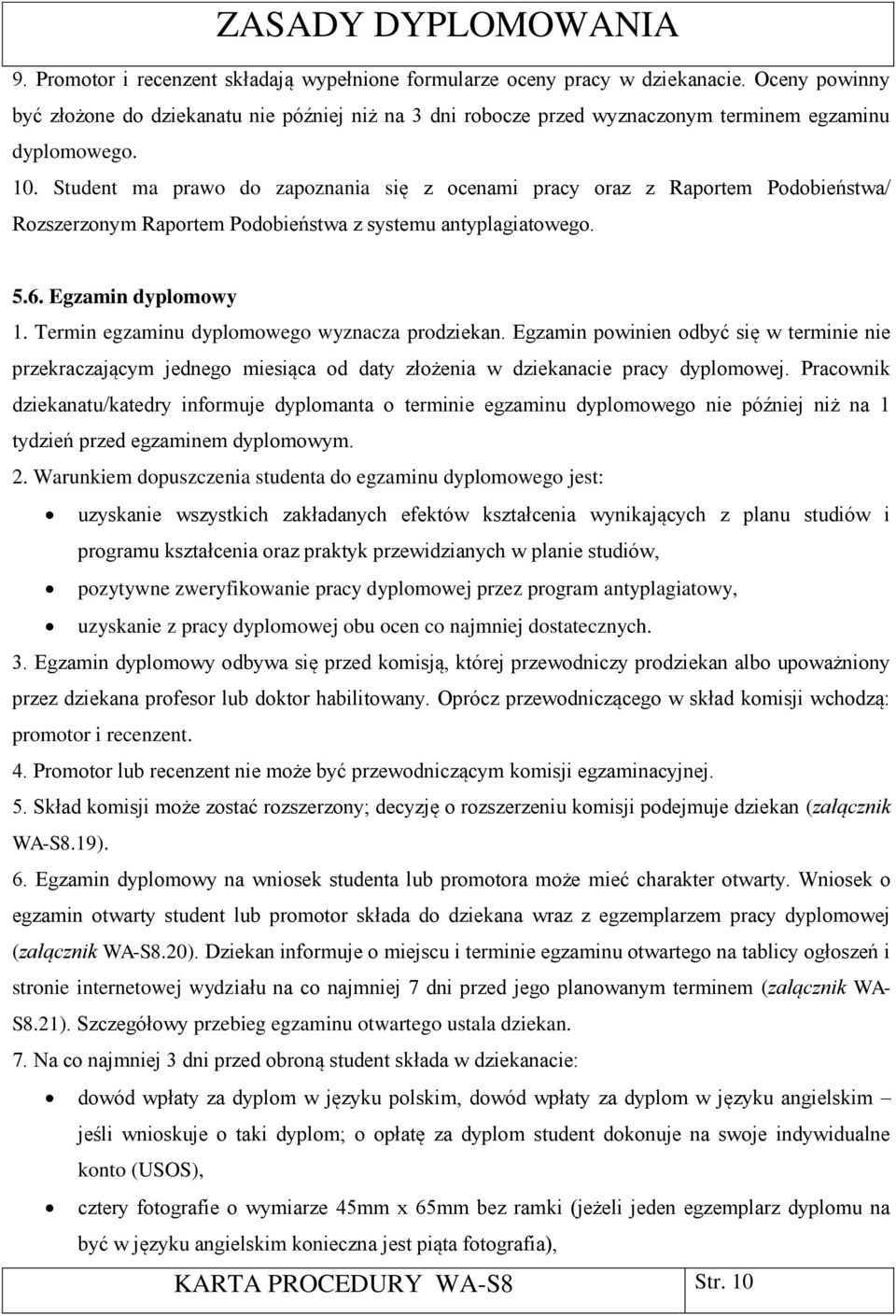 Student ma prawo do zapoznania się z ocenami pracy oraz z Raportem Podobieństwa/ Rozszerzonym Raportem Podobieństwa z systemu antyplagiatowego. 5.6. Egzamin dyplomowy 1.