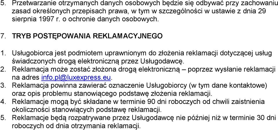 2. Reklamacja może zostać złożona drogą elektroniczną poprzez wysłanie reklamacji na adres info.pl@luxexpress.eu. 3.