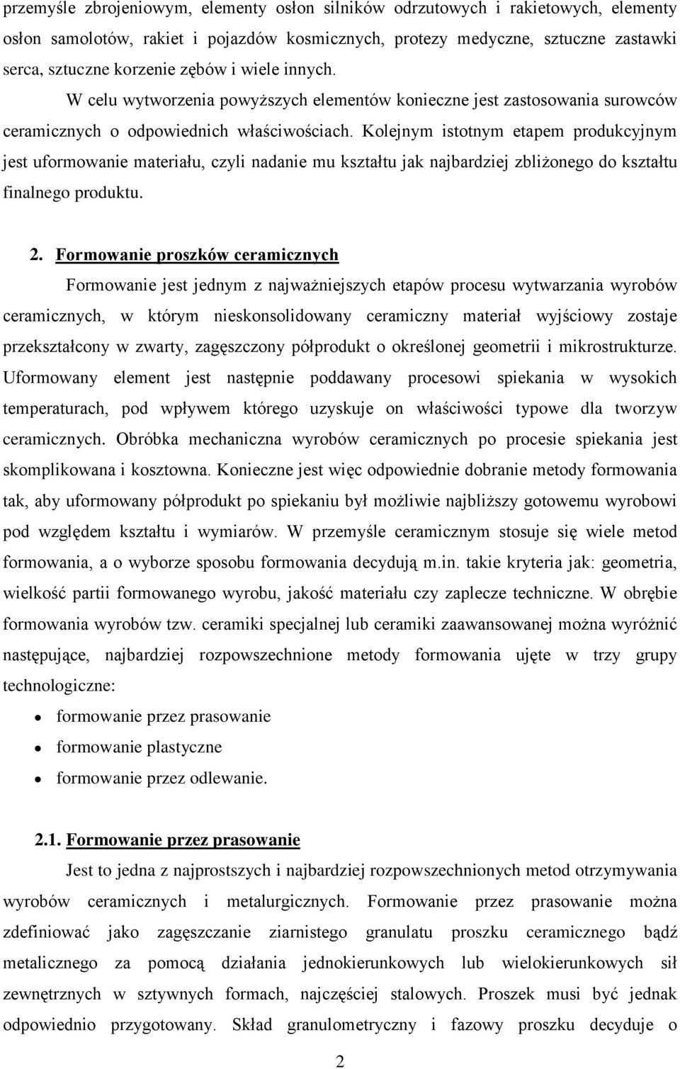 Kolejnym istotnym etapem produkcyjnym jest uformowanie materiału, czyli nadanie mu kształtu jak najbardziej zbliżonego do kształtu finalnego produktu. 2.
