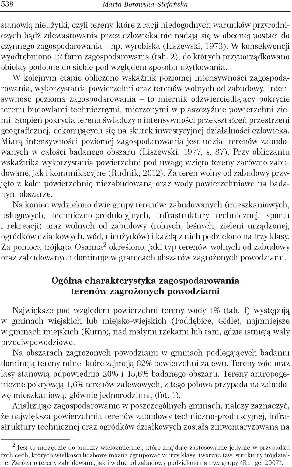 W kolejnym etapie obliczono wskaźnik poziomej intensywności zagospodarowania, wykorzystania powierzchni oraz terenów wolnych od zabudowy.