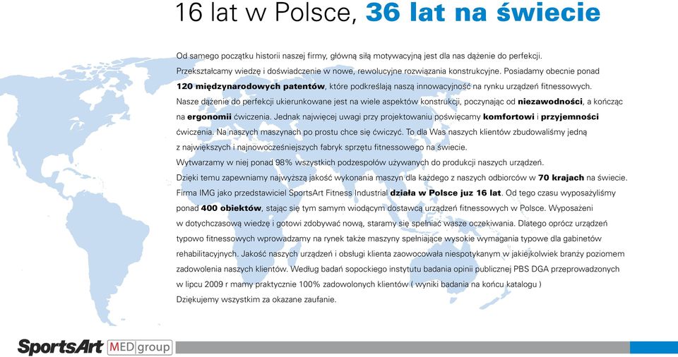 Posiadamy obecnie ponad 120 międzynarodowych patentów, które podkreślają naszą innowacyjność na rynku urządzeń fitnessowych.