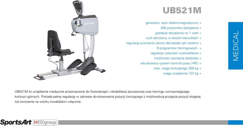 waga ćwiczącego 200 kg + waga urządzenia 122 kg + MEDICAL UB521M to urządzenie medyczne przeznaczone do fizykoterapii i rehabilitacji pourazowej oraz treningu