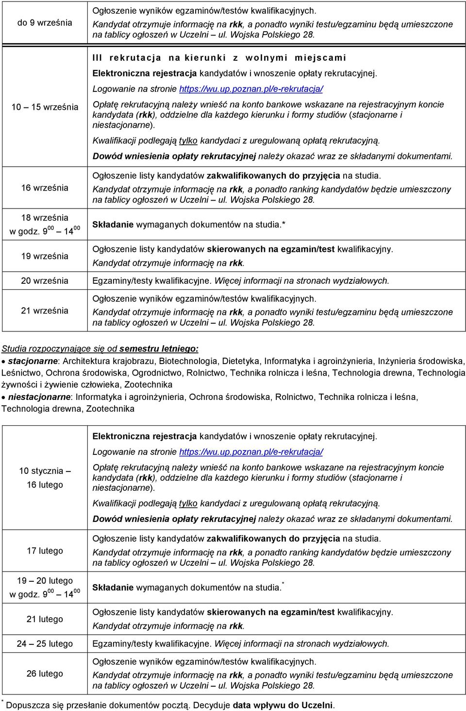 21 września Studia rozpoczynające się od semestru letniego: stacjonarne: Architektura krajobrazu, Biotechnologia, Dietetyka, Informatyka i agroinŝynieria, InŜynieria środowiska, Leśnictwo, Ochrona