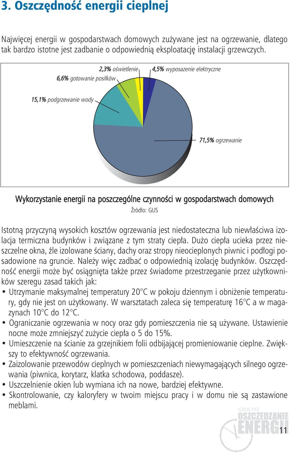 Istotną przyczyną wysokich kosztów ogrzewania jest niedostateczna lub niewłaściwa izolacja termiczna budynków i związane z tym straty ciepła.